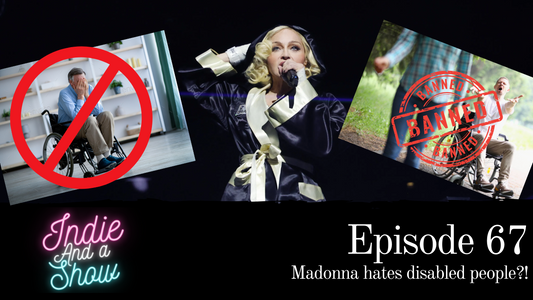 Episode 67 - Madonna hates disabled people?!