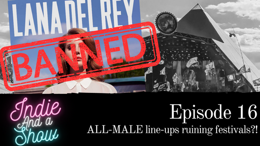 Episode 16 - ALL-MALE line-ups ruining festivals?!