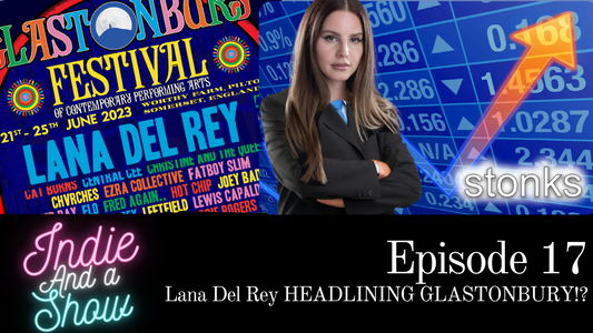 Episode 17 - Lana Del Rey HEADLINING Glastonbury?!