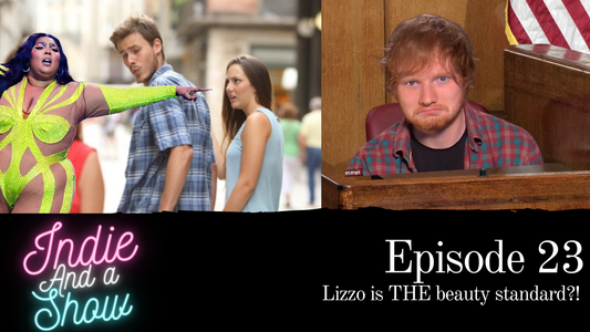 Episode 23 - Lizzo is THE Beauty Standard?!