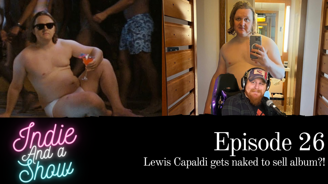 Episode 26 - Lewis Capaldi gets naked to sell album?!