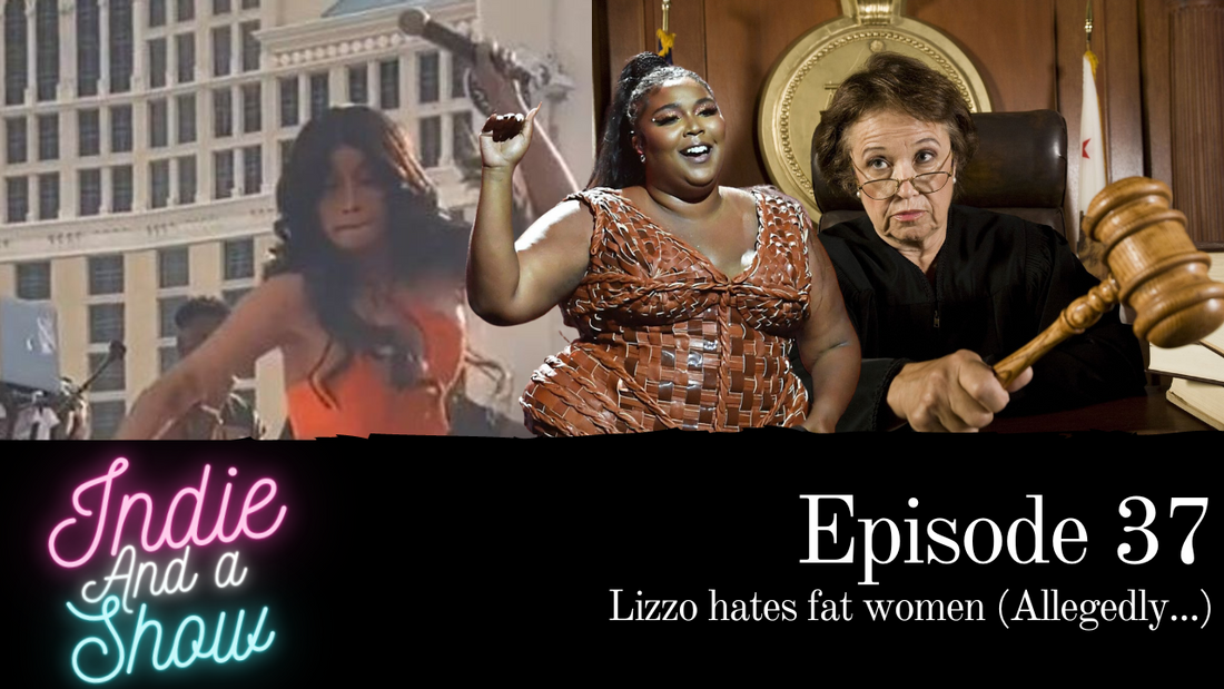 Episode 37 - Lizzo hates fat women (Allegedly...)