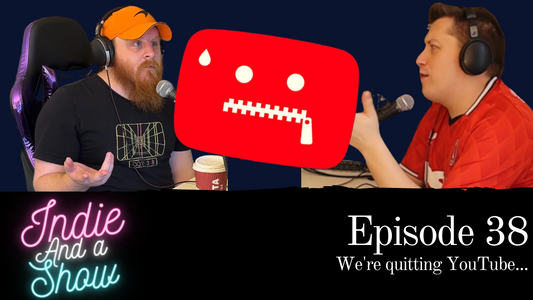 Episode 38 - We're quitting YouTube...