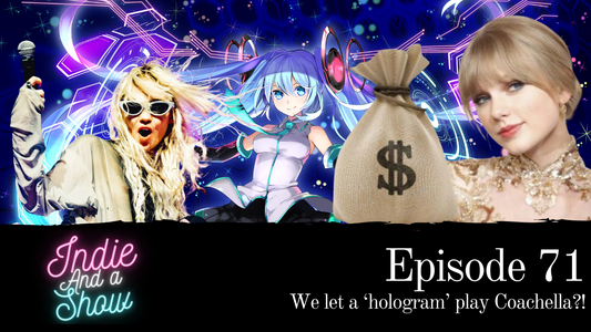Episode 71 - We let a ‘hologram’ play Coachella?!